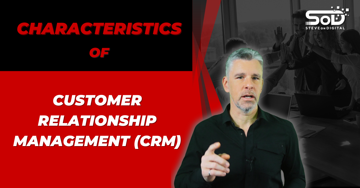 Characteristics Of Customer Relationship Management (CRM)