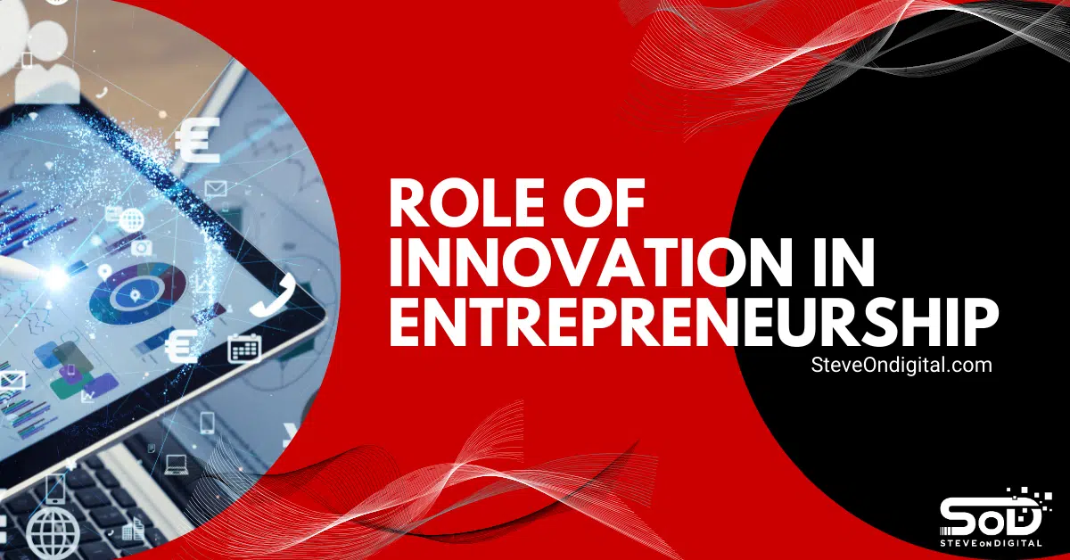 Role Of Innovation In Entrepreneurship – SteveOnDigital