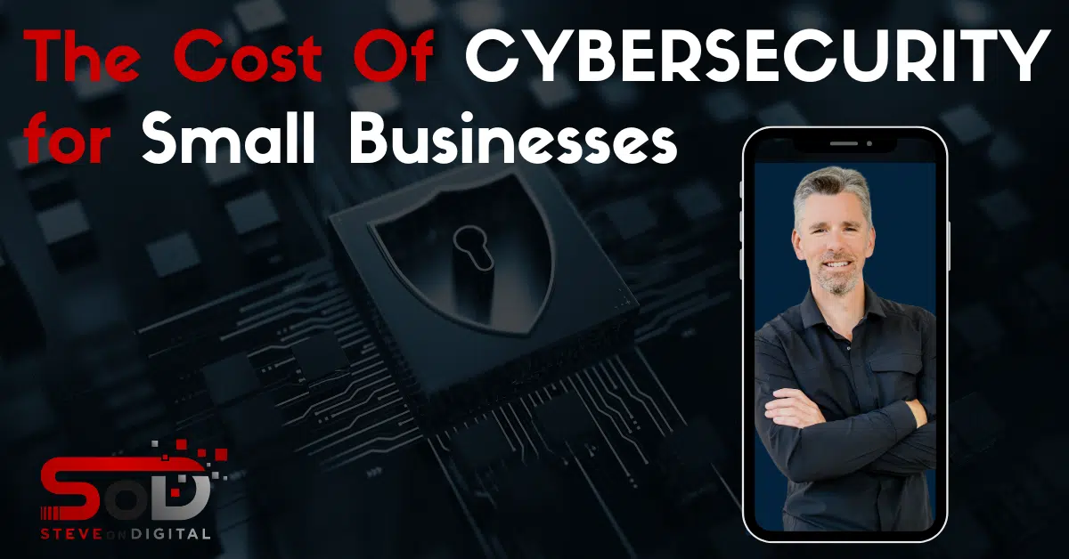 The Cost Of Cybersecurity For Small Businesses – SteveOnDigital