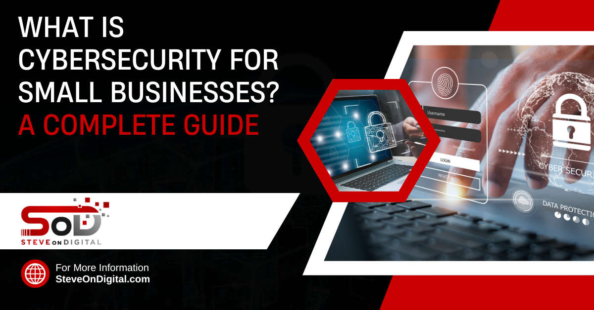 What Is Cybersecurity For Small Businesses? – A Complete Guide