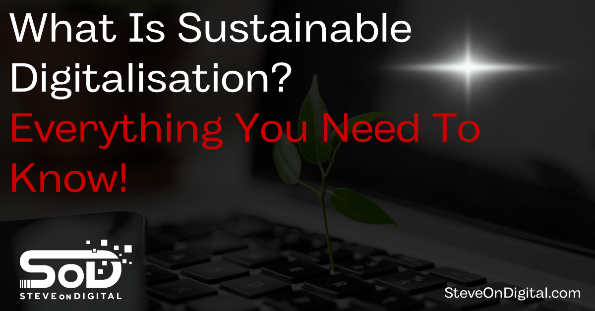 What Is Sustainable Digitalisation? | Everything You Need To Know!