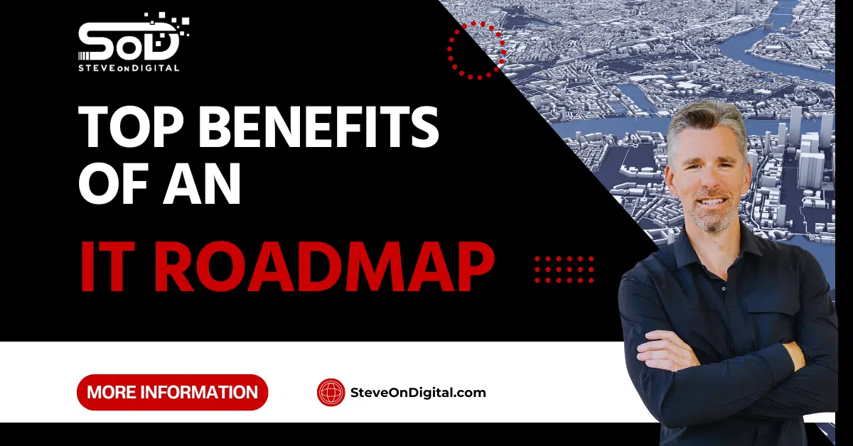 Top Benefits Of An IT Roadmap | SteveOnDigital