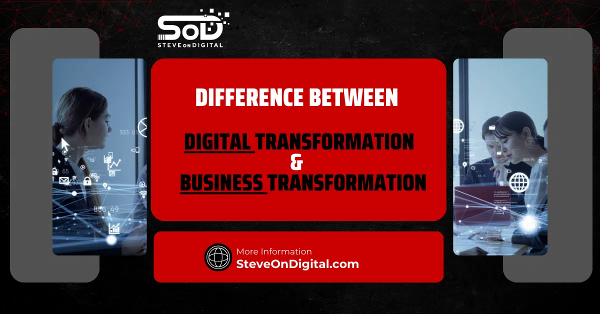 Difference Between Digital Transformation And Business Transformation: A Clear Guide