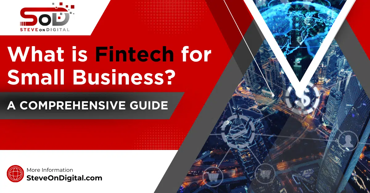 What Is Fintech For Small Business? A Comprehensive Guide